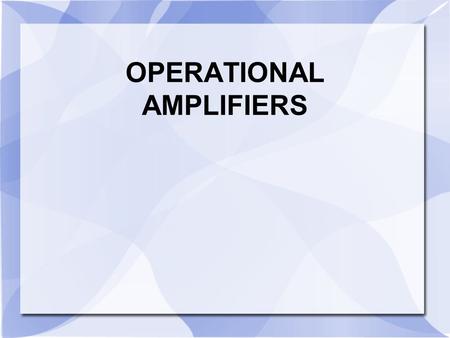 OPERATIONAL AMPLIFIERS. BASIC OP-AMP Symbol and Terminals A standard operational amplifier (op-amp) has; V out is the output voltage, V+ is the non-inverting.