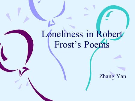 Loneliness in Robert Frost’s Poems Zhang Yan. What is Modernism?