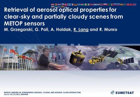 REMOTE SENSING OF ATMOSPHERIC AEROSOL, CLOUDS, AND AEROSOL-CLOUD INTERACTION 16/12-19/12/2013, BREMEN Retrieval of aerosol optical properties for clear-sky.