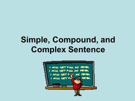 Simple, Compound, and Complex Sentence. A simple sentence has only one independent clause that states only one complete thought. However, it may have.