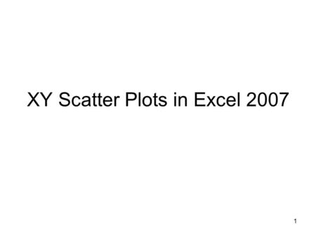 1 XY Scatter Plots in Excel 2007. 2 In this example, the position of a hanger on a spring was measured (with respect to a Motion Sensor) as a function.