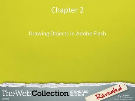 Chapter 2 Drawing Objects in Adobe Flash. 1.Use the Flash drawing and alignment tools 2.Select objects and apply colors 3.Work with drawn objects 4.Work.