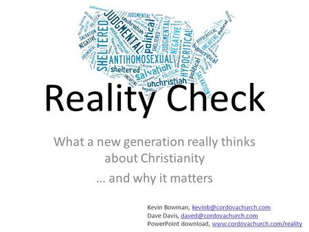 Reality Check What a new generation really thinks about Christianity … and why it matters Kevin Bowman,