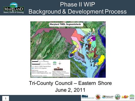 Phase II WIP Background & Development Process Tri-County Council – Eastern Shore June 2, 2011 1.