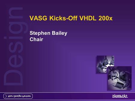 Design VASG Kicks-Off VHDL 200x Stephen Bailey Chair.