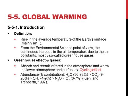 5-5. GLOBAL WARMING 5-5-1. Introduction  Definition:  Rise in the average temperature of the Earth’s surface (mainly air T).  From the Environmental.
