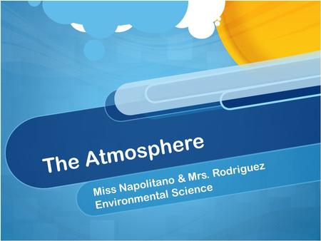 The Atmosphere Miss Napolitano & Mrs. Rodriguez Environmental Science.