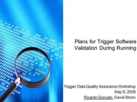 Plans for Trigger Software Validation During Running Trigger Data Quality Assurance Workshop May 6, 2008 Ricardo Gonçalo, David Strom.