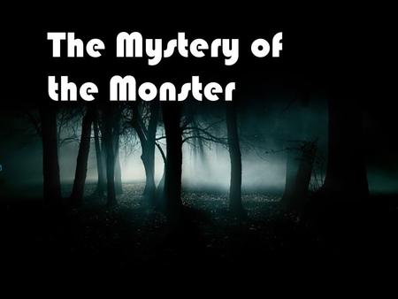 The Mystery of the Monster. One day you were watching TV with your little sister Grace. Then, all of the sudden you hear something in the shed. Go find.