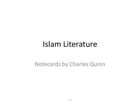 Islam Literature Notecards by Charles Quinn CTQ. Achievements World History P 276 House of Wisdom = library + academy + observatory + translation center.