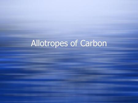 Allotropes of Carbon.