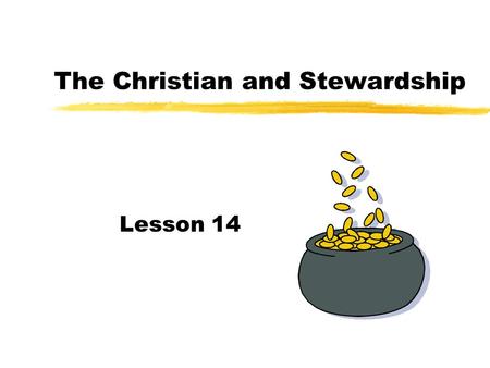 The Christian and Stewardship Lesson 14. Psalm 24:1 z The earth is the LORD's, and everything in it, the world, and all who live in it.
