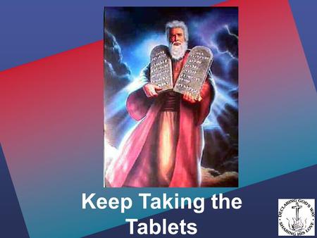 Keep Taking the Tablets. Keep the Sabbath day holy Exodus 20:8-11 Remember the Sabbath day by keeping it holy. Six days you shall labour and do all your.