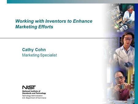 Working with Inventors to Enhance Marketing Efforts Cathy Cohn Marketing Specialist.