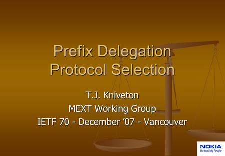 Prefix Delegation Protocol Selection T.J. Kniveton MEXT Working Group IETF 70 - December ’07 - Vancouver.