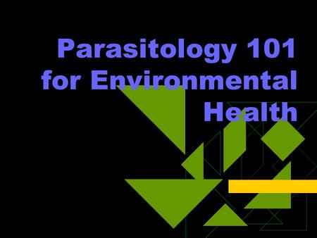 Parasitology 101 for Environmental Health. Key Concepts  Parasitism – Literally “to feed at the table of another” (from the Greek parasitos)  Parasite.