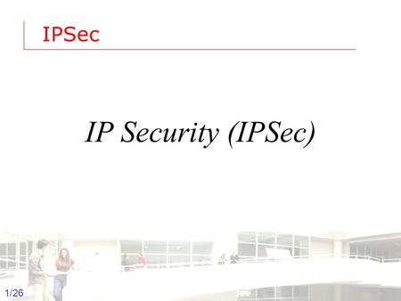 2003-2004 - Information management 1 Groep T Leuven – Information department 1/26 IPSec IP Security (IPSec)