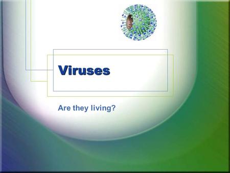 Viruses Are they living?. Video Clip: United Streaming Watch this Video Clip from United Streaming as an introduction to Viruses –Introduction to Viruses_Discovery.