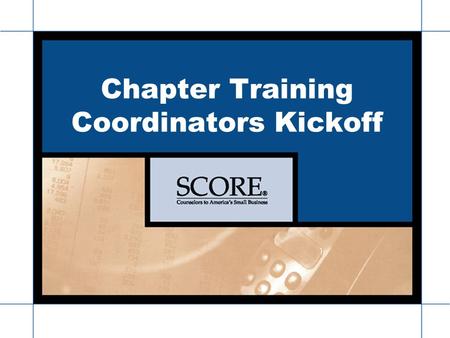Chapter Training Kickoff 1 Jan. 1, 2011 Chapter Training Coordinators Kickoff.
