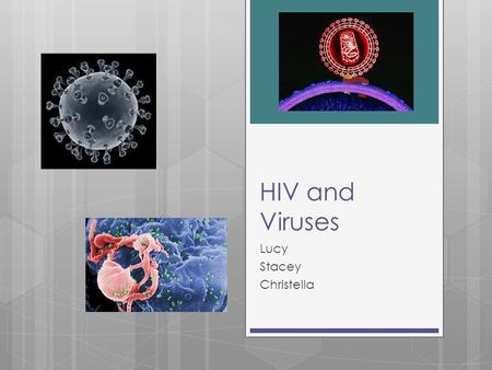 HIV and Viruses Lucy Stacey Christella. Viruses  Obligate parasites of living cells  Can’t replicate without living host cell  Due to RNApol, ribosomes,