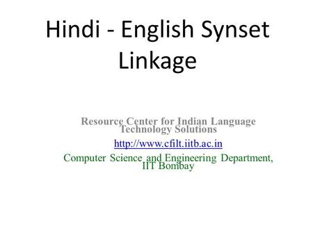 Hindi - English Synset Linkage Resource Center for Indian Language Technology Solutions  Computer Science and Engineering Department,