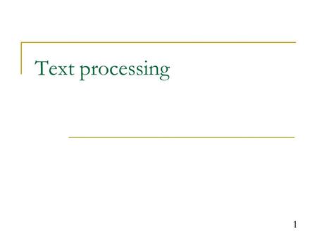 1 Text processing. 2 text processing: Examining, editing, formatting text.  Text processing often involves for loops that examine the characters of a.