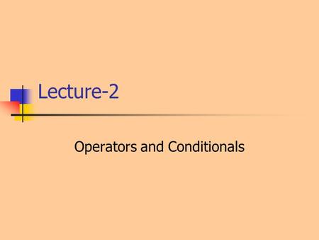 Lecture-2 Operators and Conditionals. Variables(again???) Type: Representation of “bits” in memory Variables: Name for a memory object. Starts with letters,
