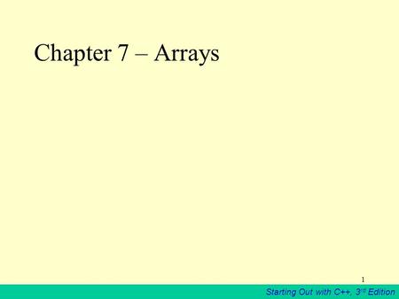 Starting Out with C++, 3 rd Edition 1 Chapter 7 – Arrays.
