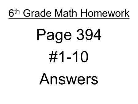 6th Grade Math Homework Page 394 #1-10 Answers.