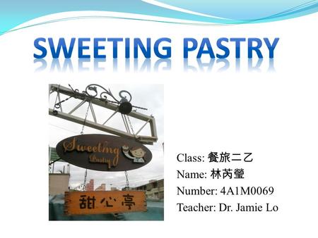 Class: 餐旅二乙 Name: 林芮瑩 Number: 4A1M0069 Teacher: Dr. Jamie Lo.