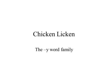 Chicken Licken The –y word family. sky Chicken Licken thinks the sky is falling!