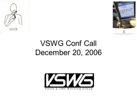 VSWG Conf Call December 20, 2006. Agenda Agenda: Announce the 2007 priorities. –Decide if carriers want to make their 2007 prioritizations public. –Determine.