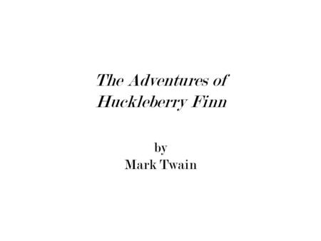 The Adventures of Huckleberry Finn by Mark Twain.