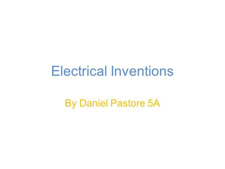 Electrical Inventions By Daniel Pastore 5A. Calculators They were invented by Blaise Pascal. It was made between 1642 -1645. They were used to calculate.