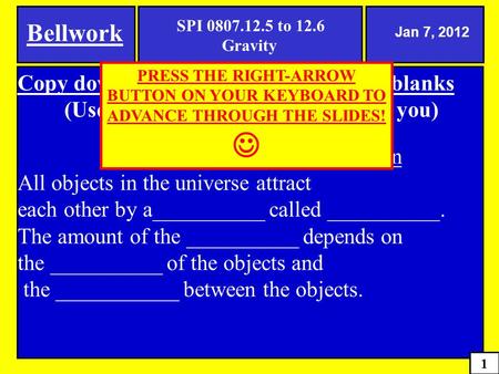 Copy down the following and fill in the blanks (Use page 521 in your book to help you) The Law of Universal Gravitation All objects in the universe attract.