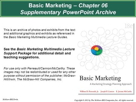 Basic Marketing – Chapter 06 Supplementary PowerPoint Archive This is an archive of photos and exhibits from the text and additional graphics and exhibits.