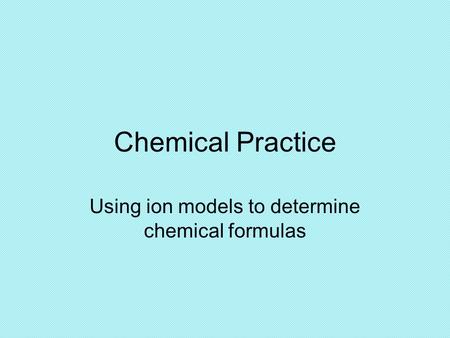 Using ion models to determine chemical formulas