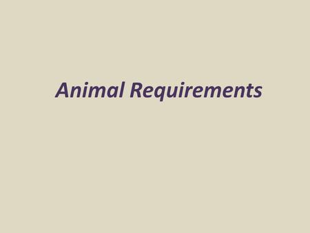 Animal Requirements. Requirements Tables should be thought of as a guide Minimum requirement for an “average” animal Many factors affect requirements.