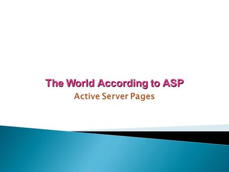 Active Server Pages  In this chapter, you will learn:  How browsers and servers interacted on the Internet when the Internet first became popular 