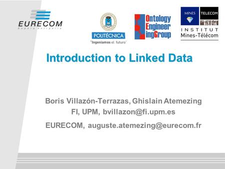 Boris Villazón-Terrazas, Ghislain Atemezing FI, UPM, EURECOM, Introduction to Linked Data.