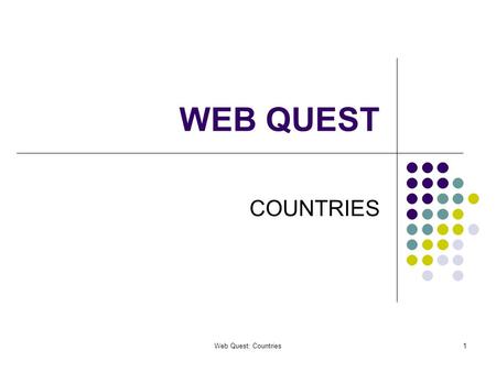 Web Quest: Countries1 WEB QUEST COUNTRIES. Web Quest: Countries2 Locate and type in “Username.” skinneres Locate and type in “Password.” ________ Teacher.