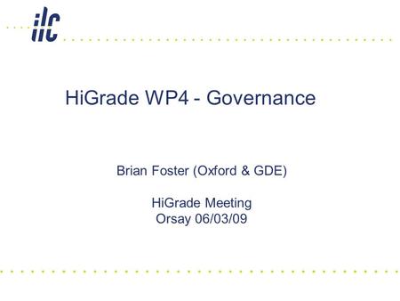 HiGrade WP4 - Governance Brian Foster (Oxford & GDE) HiGrade Meeting Orsay 06/03/09.