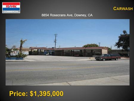 C ARWASH Price: $1,395,000 8854 Rosecrans Ave, Downey, CA.
