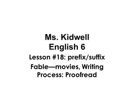Lesson #18: prefix/suffix Fable—movies, Writing Process: Proofread