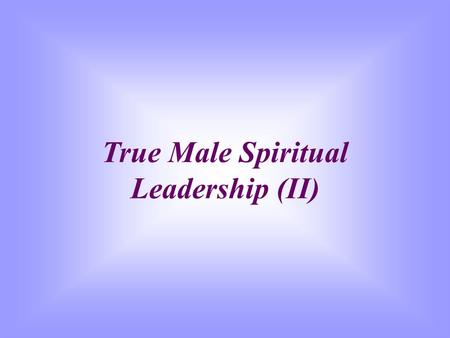 True Male Spiritual Leadership (II)