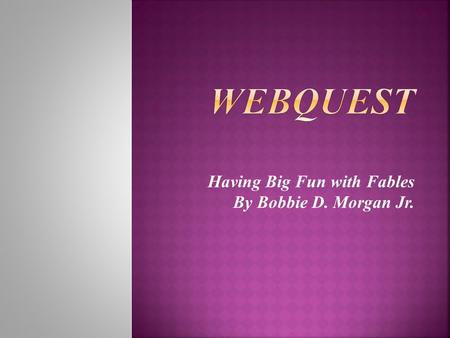 Having Big Fun with Fables By Bobbie D. Morgan Jr.
