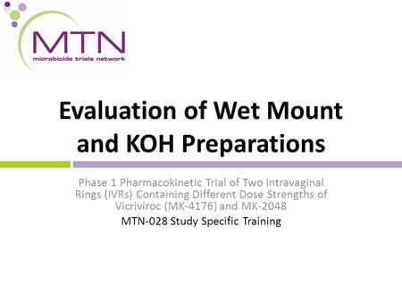 Evaluation of Wet Mount and KOH Preparations Phase 1 Pharmacokinetic Trial of Two Intravaginal Rings (IVRs) Containing Different Dose Strengths of Vicriviroc.