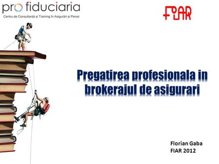 Florian Gaba FIAR 2012. Agenda Situatia actuala din piata Eficientizarea procesului de invatare Perspective de dezvoltare.