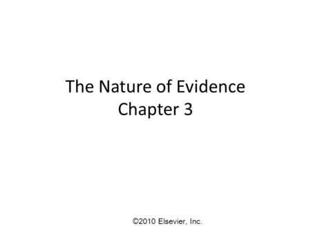 The Nature of Evidence Chapter 3 ©2010 Elsevier, Inc.
