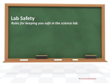 Lab Safety Rules for keeping you safe in the science lab. By PresenterMedia.comPresenterMedia.com.